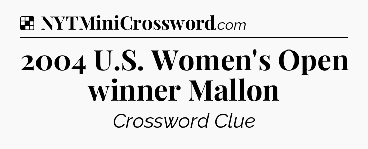 Solution: 2004 U.S. Women's Open winner Mallon - NYT Crossword