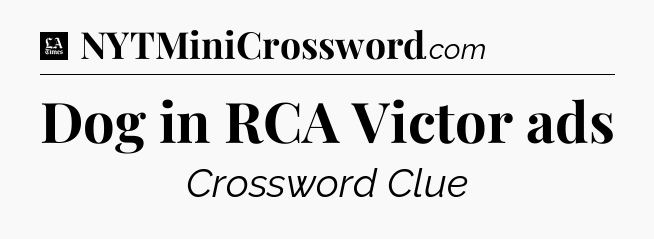 Dog in RCA Victor ads - LA Times Crossword