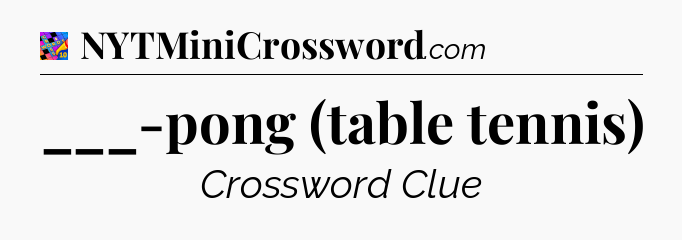 ___-pong (table tennis) Crossword Clue