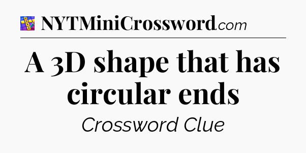 A 3D shape that has circular ends Codycross