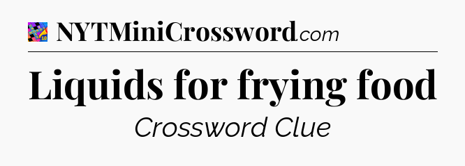 Liquids for frying food Crossword Clue