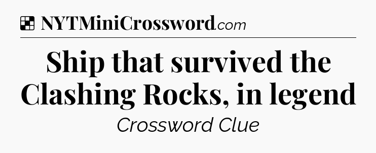 Solution: Ship that survived the Clashing Rocks, in legend - NYT Crossword