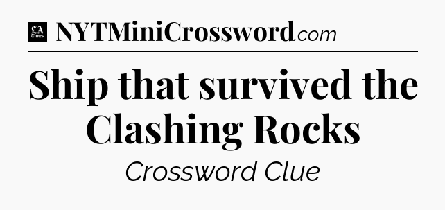 Ship that survived the Clashing Rocks - LA Times Crossword