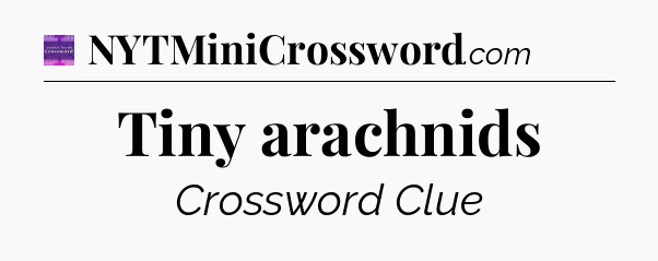 Tiny arachnids - Thomas Joseph Crossword