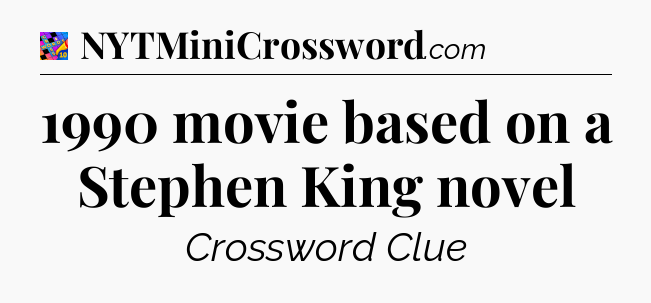 1990 movie based on a Stephen King novel Crossword Clue