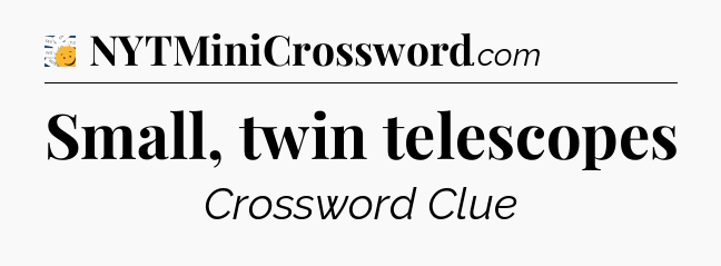Small, twin telescopes - 7 Little Words