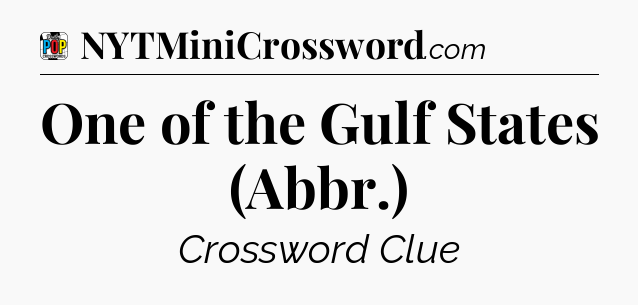 One of the Gulf States (Abbr.) Crossword Clue