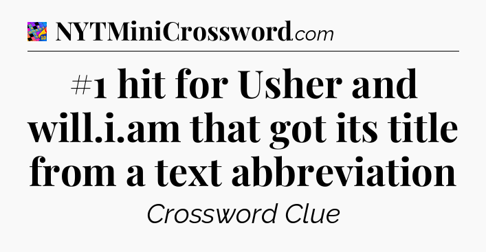 #1 hit for Usher and will.i.am that got its title from a text abbreviation Crossword Clue