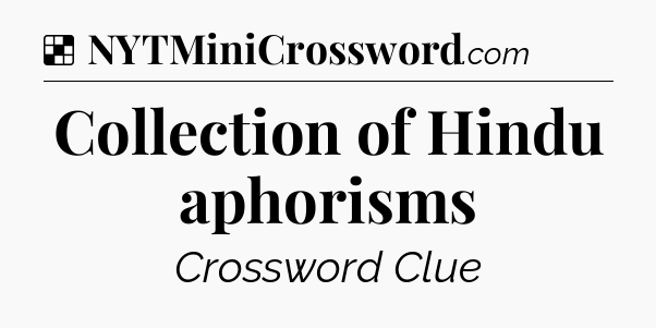 Solution: Collection of Hindu aphorisms - NYT Crossword