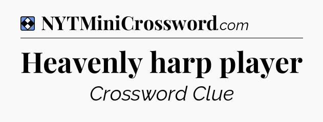 Solution: Heavenly harp player - NYT Mini Crossword