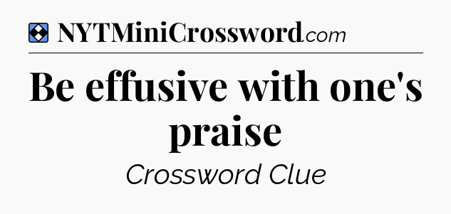 Solution: Be effusive with one's praise - NYT Mini Crossword