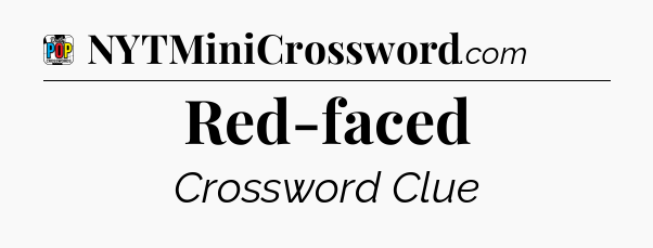 Red-faced Crossword Clue