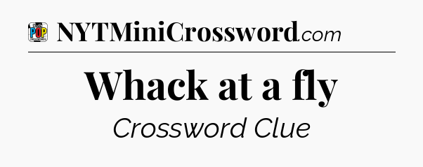 Whack at a fly Crossword Clue