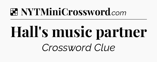Solution: Hall's music partner - NYT Crossword