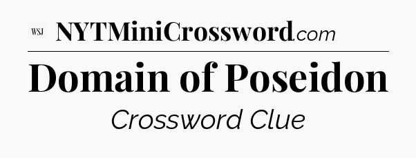 Domain of Poseidon - WSJ Crossword
