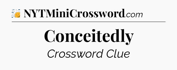 Conceitedly - 7 Little Words