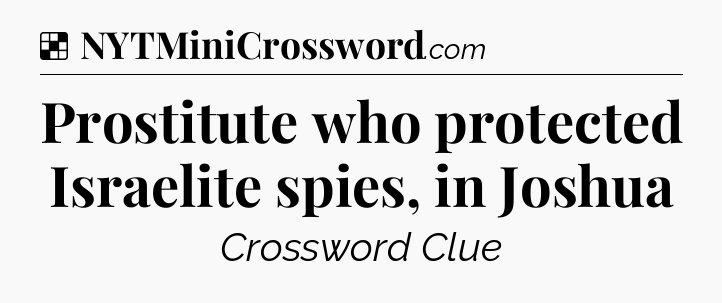 Solution: Prostitute who protected Israelite spies, in Joshua - NYT Crossword