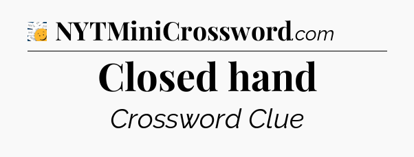 Closed hand - 7 Little Words