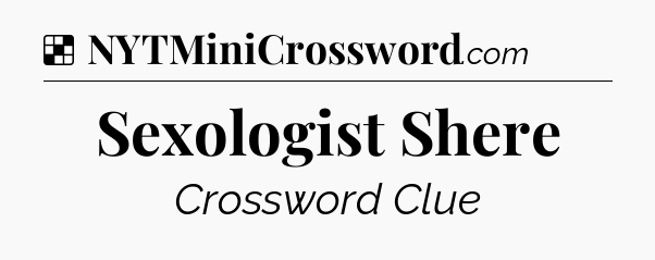 Solution: Sexologist Shere - NYT Crossword