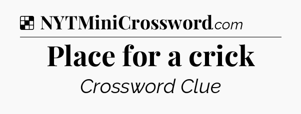 Solution: Place for a crick - NYT Crossword