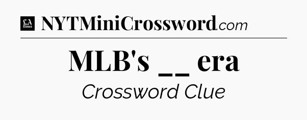 MLB's __ era - LA Times Crossword
