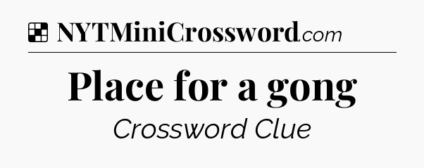 Solution: Place for a gong - NYT Crossword