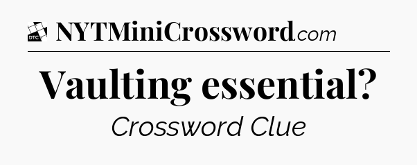 Vaulting essential - Daily Themed Classic Crossword