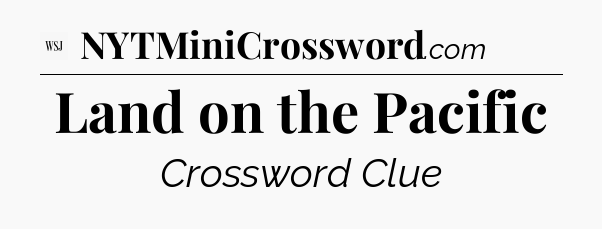 Land on the Pacific - WSJ Crossword