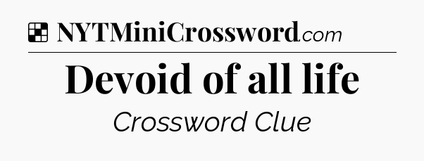 Solution: Devoid of all life - NYT Crossword