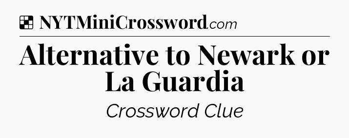 Solution: Alternative to Newark or La Guardia - NYT Crossword