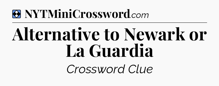 Solution: Alternative to Newark or La Guardia - NYT Mini Crossword