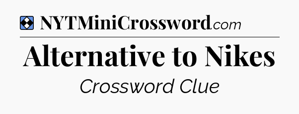 Solution: Alternative to Nikes - NYT Mini Crossword
