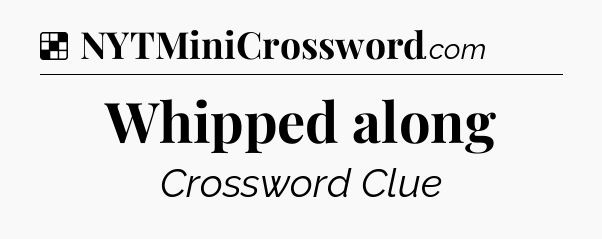 Solution: Whipped along - NYT Crossword