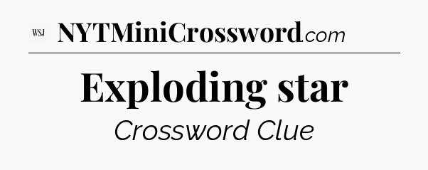 Exploding star - WSJ Crossword