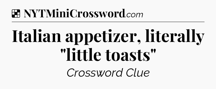 Solution: Italian appetizer, literally 