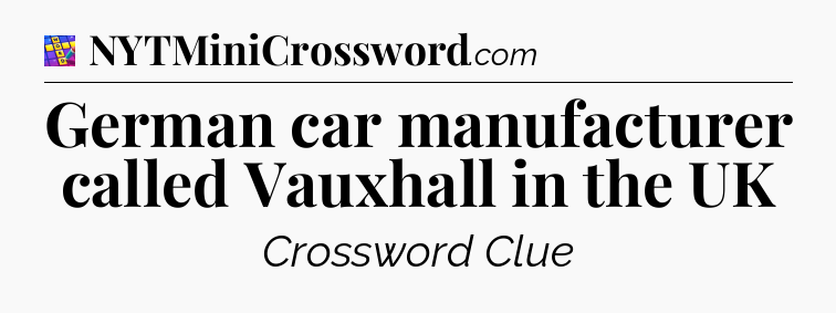 German car manufacturer called Vauxhall in the UK Codycross