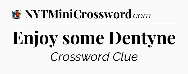 Enjoy some Dentyne Crossword Clue