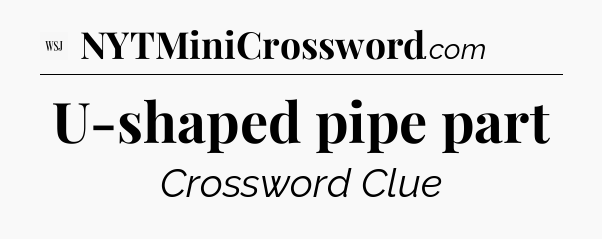 U-shaped pipe part - WSJ Crossword