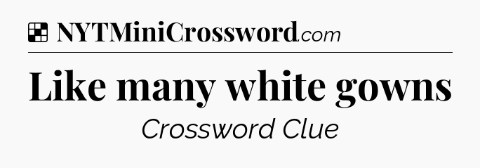 Solution: Like many white gowns - NYT Crossword