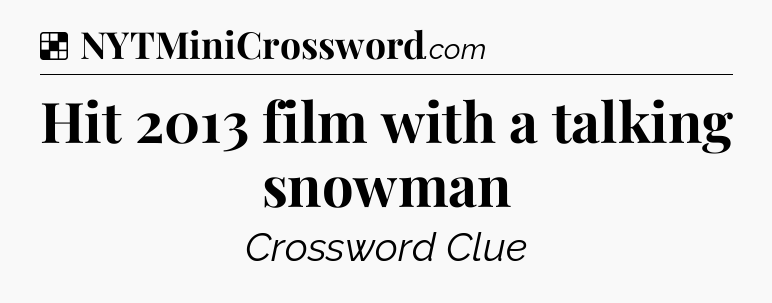 Solution: Hit 2013 film with a talking snowman - NYT Crossword