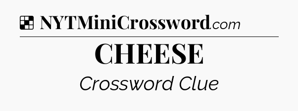 Solution: CHEESE - NYT Crossword