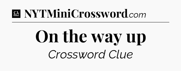 On the way up - LA Times Crossword