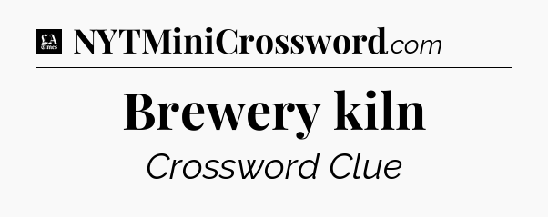 Brewery kiln - LA Times Crossword