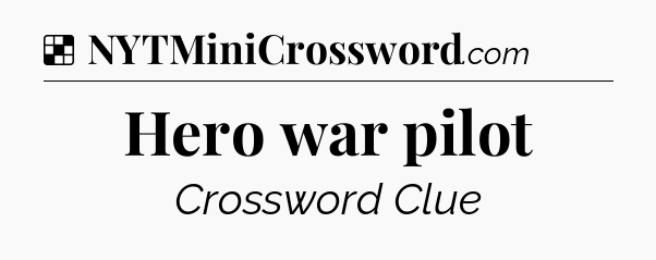 Solution: Hero war pilot - NYT Crossword