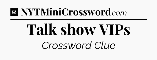 Talk show VIPs - LA Times Crossword