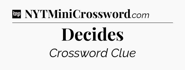 Decides Crossword Clue