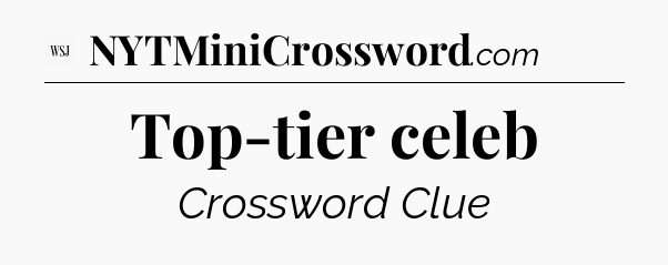 Top-tier celeb - WSJ Crossword