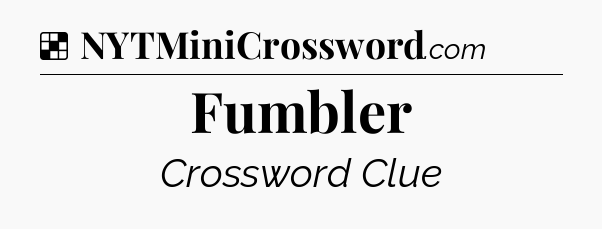 Solution: Fumbler - NYT Crossword