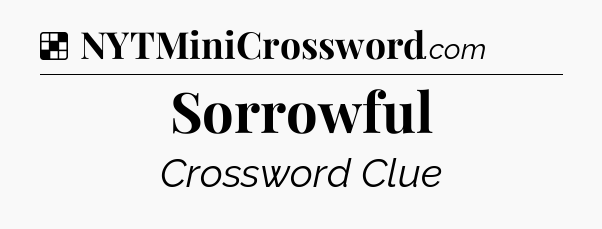 Solution: Sorrowful - NYT Crossword