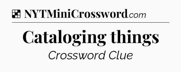 Solution: Cataloging things - NYT Crossword